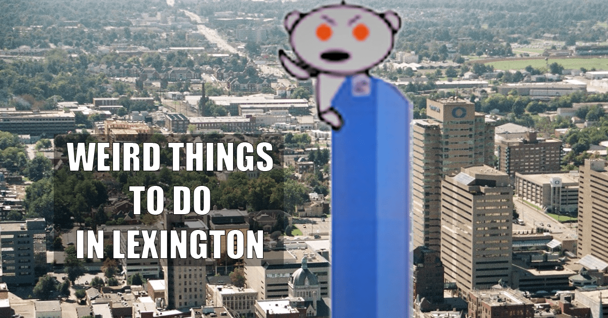 The weirdest things to do in Lexington, according to Reddit