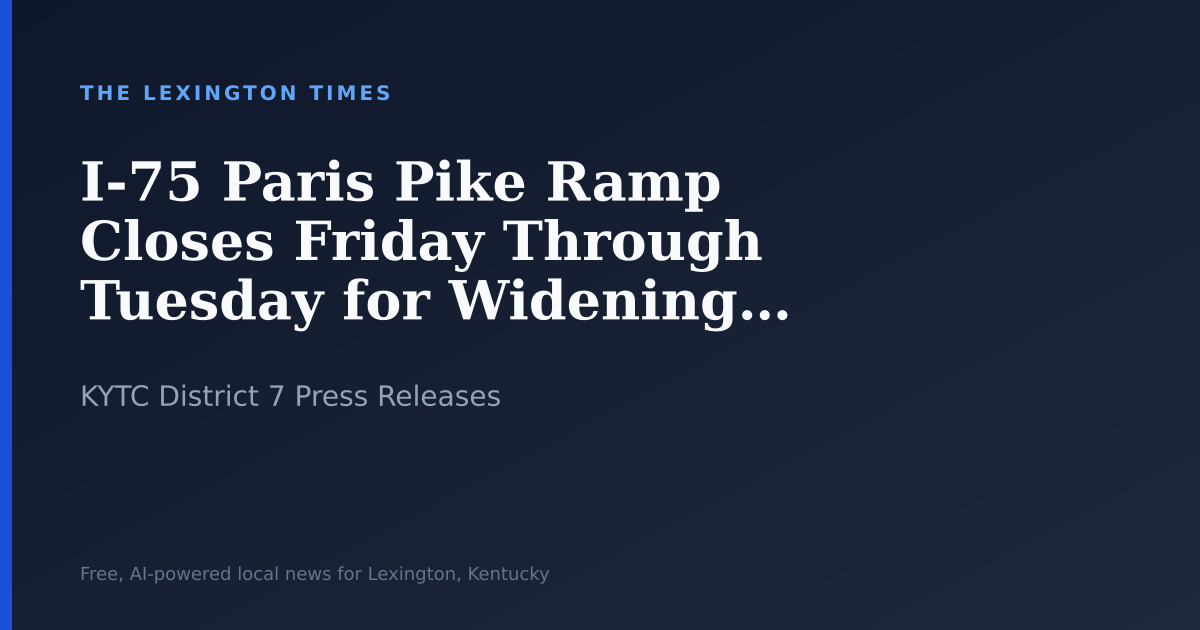 I-75 Paris Pike Ramp Closes Friday Through Tuesday for Widening Work