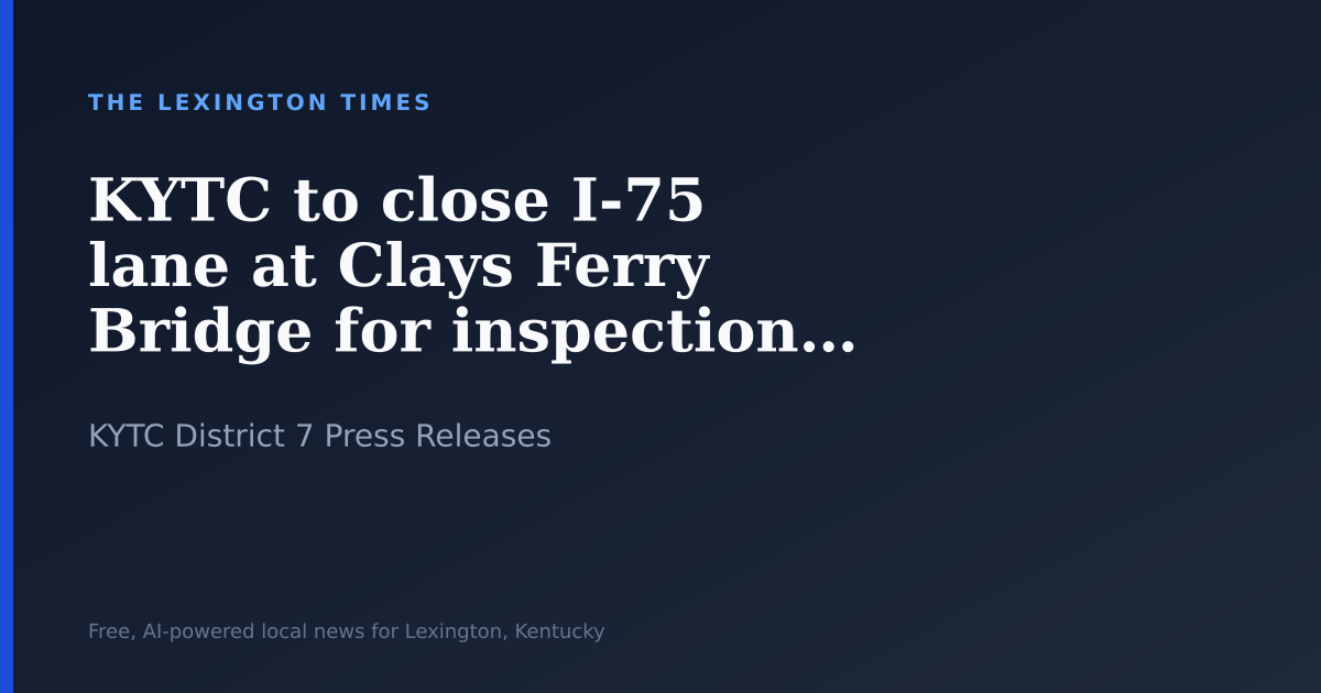KYTC to close I-75 lane at Clays Ferry Bridge for inspection work