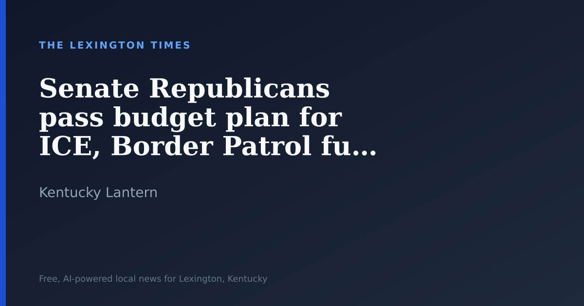 Senate Republicans pass budget plan for ICE, Border Patrol funding