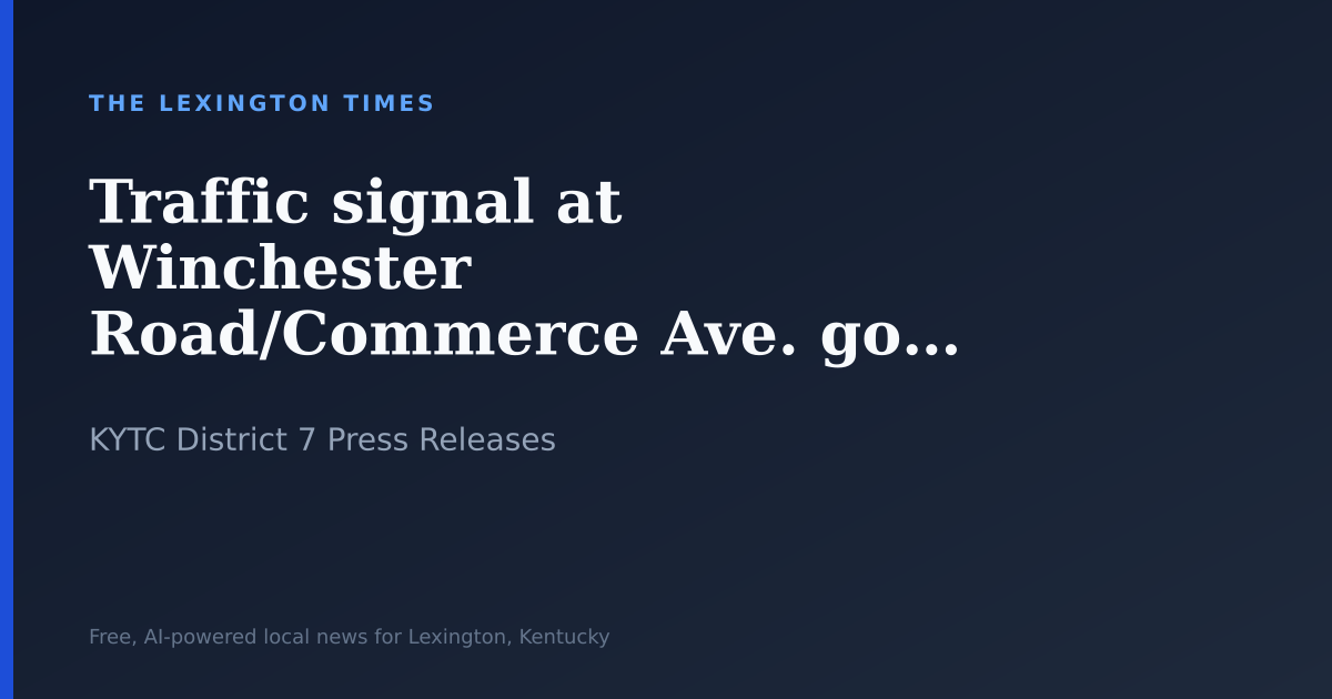Traffic signal at Winchester Road/Commerce Ave. goes fully operational Thursday