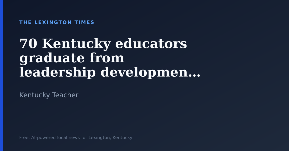 70 Kentucky educators graduate from leadership development program