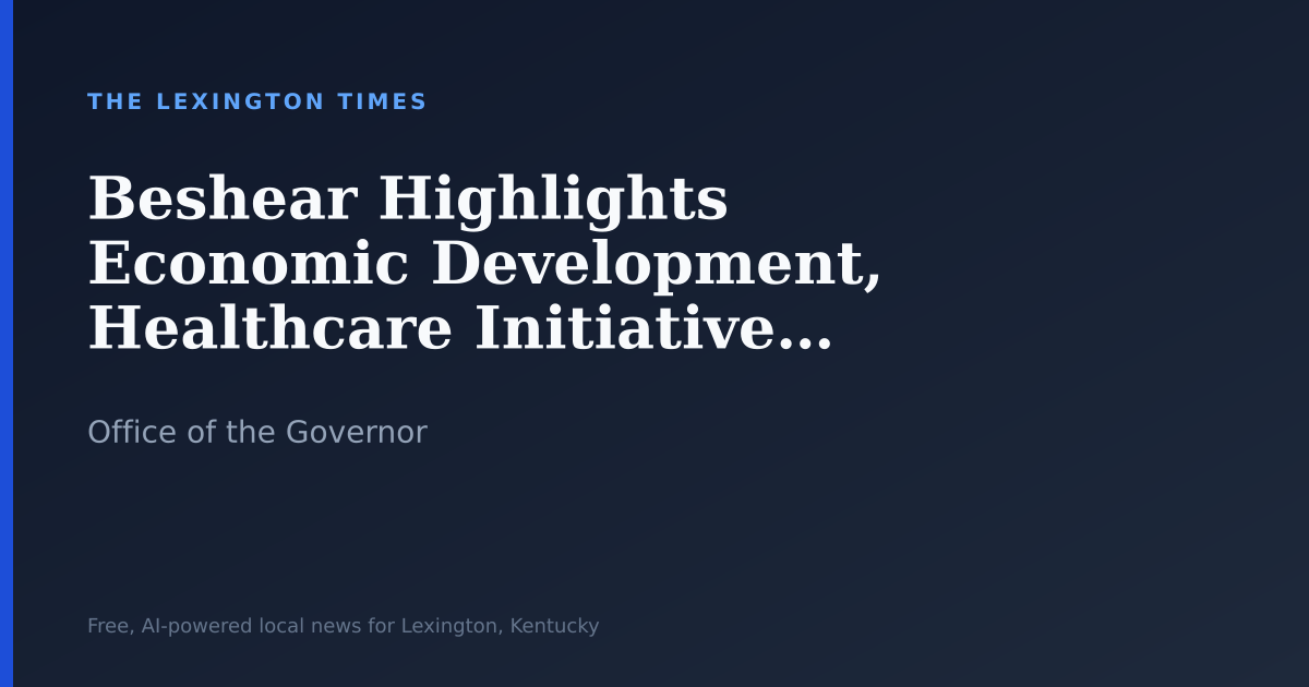 Beshear Highlights Economic Development, Healthcare Initiatives in Team Update