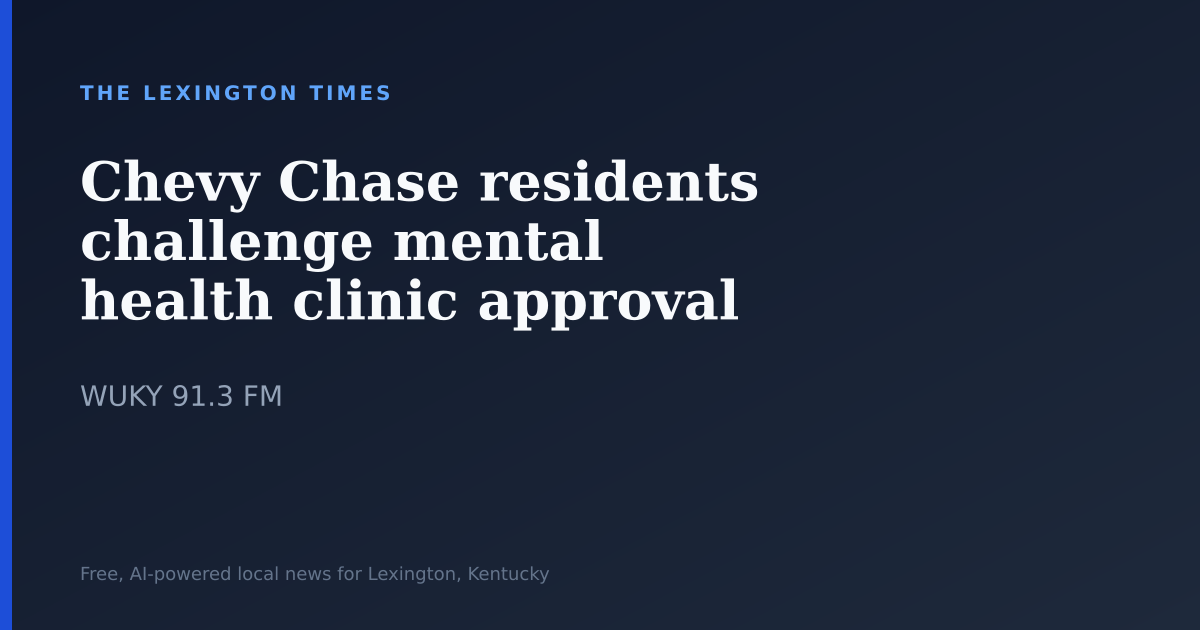 Chevy Chase residents challenge mental health clinic approval