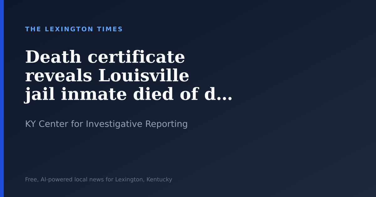 Death certificate reveals Louisville jail inmate died of dehydration