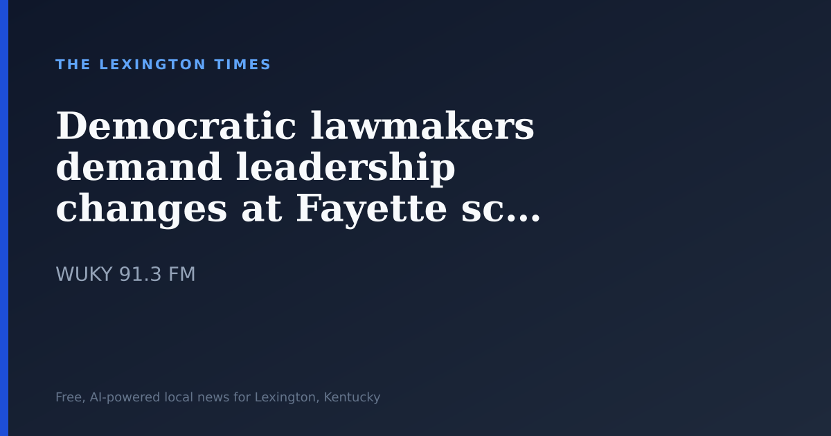 Democratic lawmakers demand leadership changes at Fayette schools
