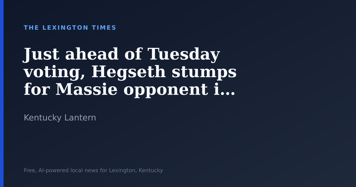 Just ahead of Tuesday voting, Hegseth stumps for Massie opponent in KY GOP primary