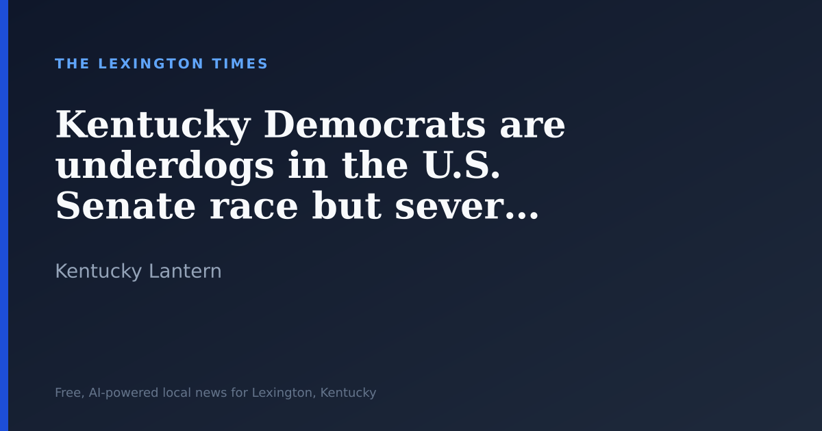 Kentucky Democrats are underdogs in the U.S. Senate race but several candidates argue they can win