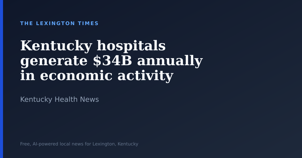 Kentucky hospitals generate $34B annually in economic activity