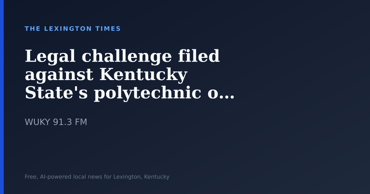 Legal challenge filed against Kentucky State’s polytechnic overhaul
