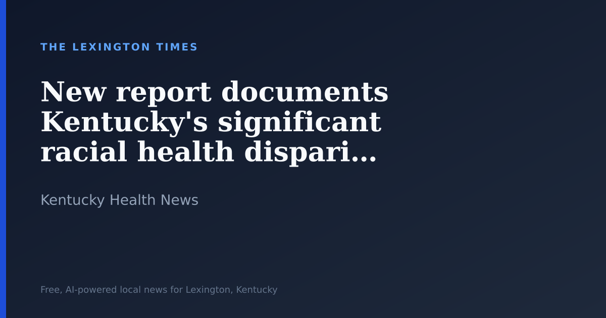 New report documents Kentucky’s significant racial health disparities