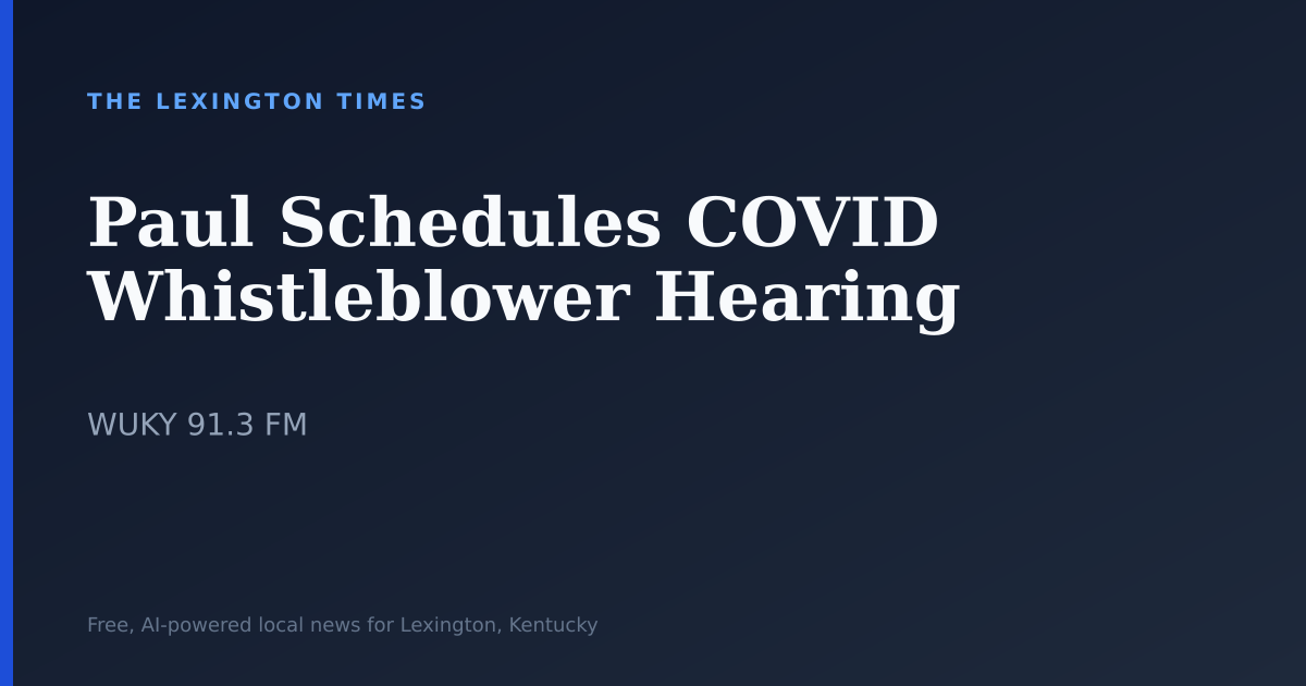 Paul Schedules COVID Whistleblower Hearing