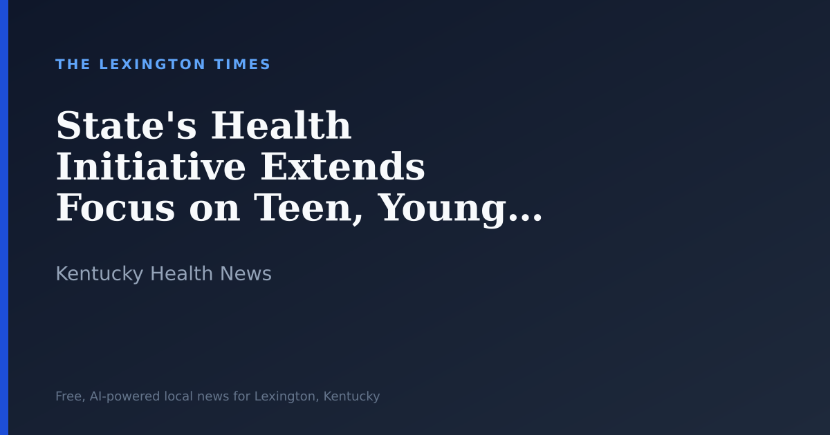 State’s Health Initiative Extends Focus on Teen, Young Adult Wellness