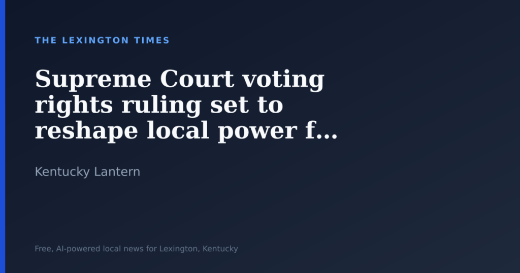 Yl Local Ruling S Supreme Court voting rights ruling set to reshape local power from ...