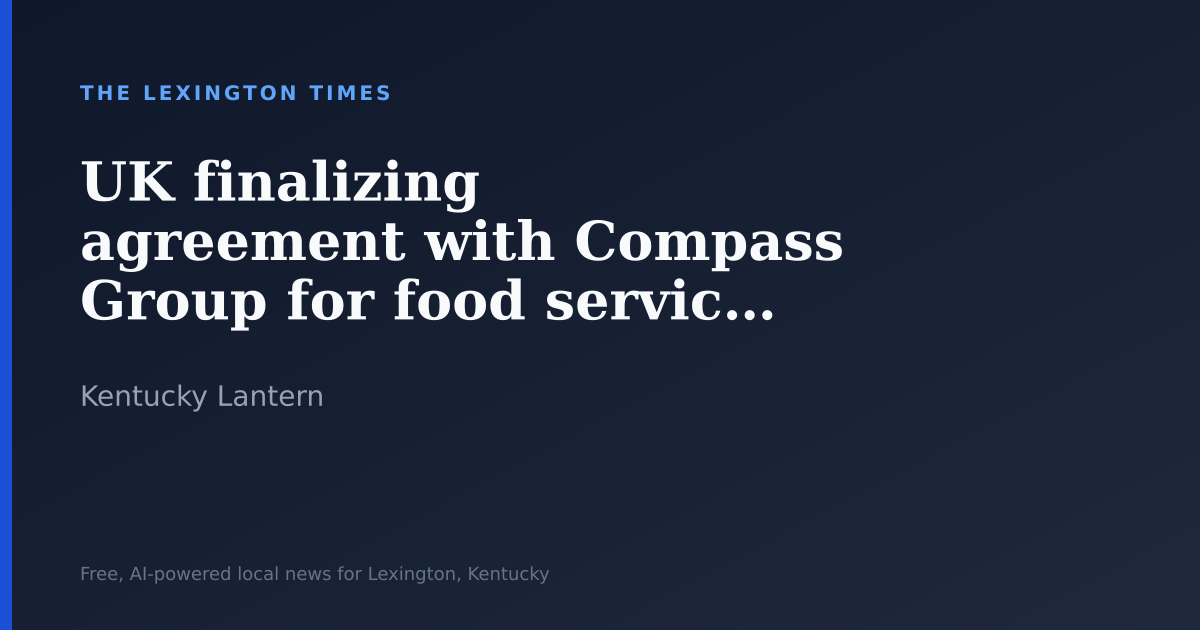 UK finalizing agreement with Compass Group for food services and more
