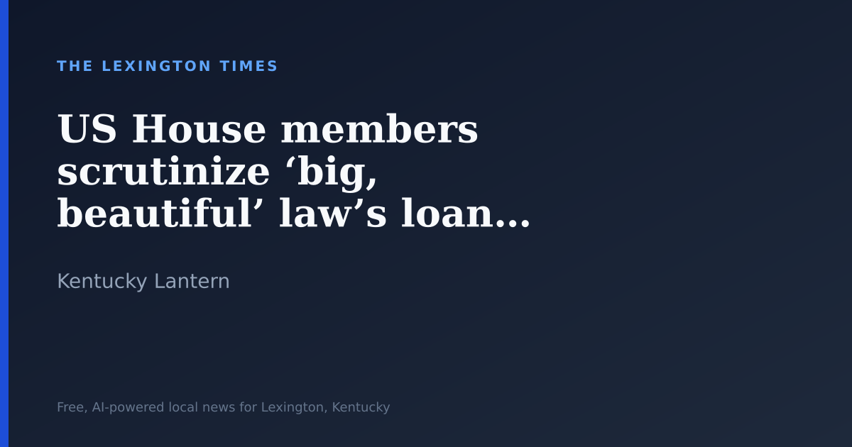 US House members scrutinize ‘big, beautiful’ law’s loan limits for nursing degrees
