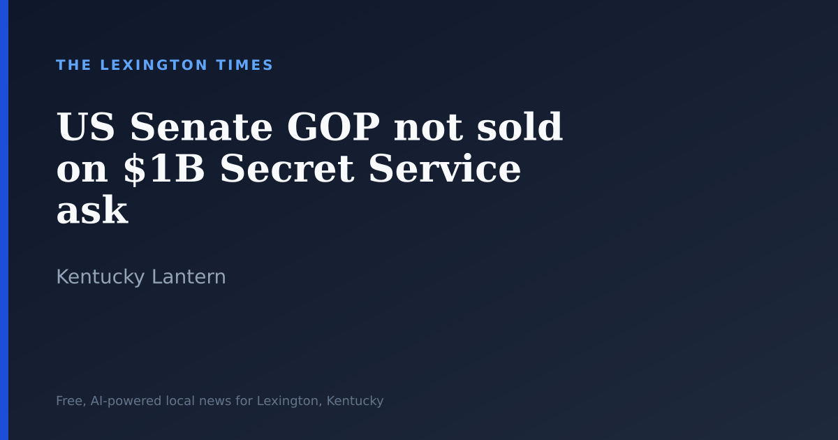 US Senate GOP not sold on $1B Secret Service ask