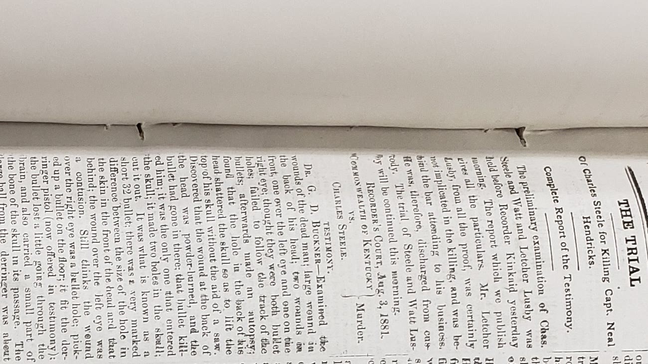 Lexington Daily Press, Aug. 4, 1881: “THE TRIAL Of Charles Steele for Killing Capt. Neal Hendricks — Complete Report of the Testimony.”
